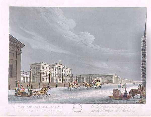View of the Imperial Bank and the Shops at St. Petersburg, illustration for January from 'A Year in St. Petersburg etched by John H. Clark, coloured by M. Dubourg, pub. 1815 in London by Edward Orme Oil Painting - Giacomo Quarenghi