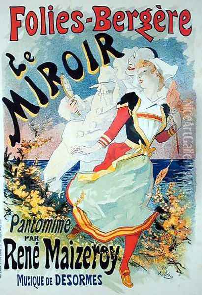 Reproduction of a poster advertising 'The Mirror', a pantomime by Rene Maizeroy at the Folies-Bergere Oil Painting - Jules Cheret