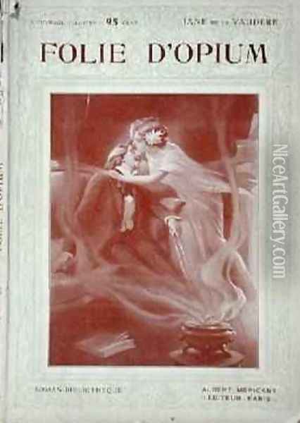 Front cover of Folie dOpium by Jane de la Vaudere Oil Painting - Maurice Louis Henri Neumont