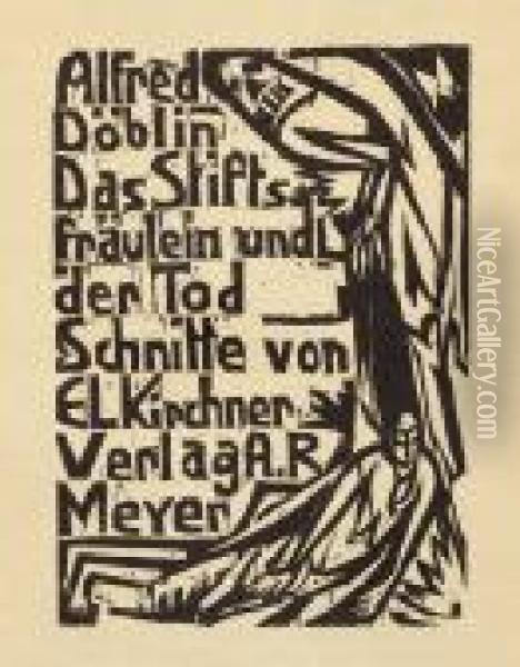 Alfred Doblin. Das Stiftsfraulein Und Der Tod. Oil Painting - Ernst Ludwig Kirchner
