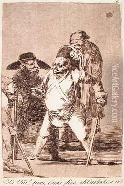 You Understand? ...Well, As I Say... Eh! Look Out! Otherwise.... Oil Painting - Francisco De Goya y Lucientes