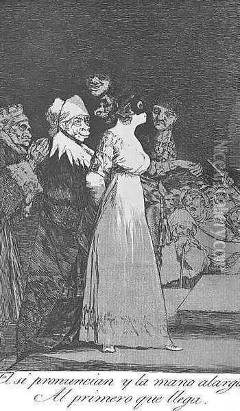 Caprichos - Plate 2: They Say Yes and Give their Hand to the First Comer Oil Painting - Francisco De Goya y Lucientes