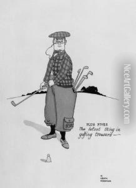 Plus Fives, The Latest Thing In Golfing Trousers Oil Painting - William Heath Robinson
