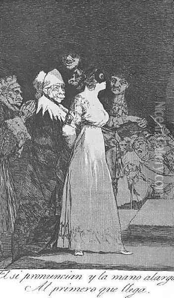 Caprichos Plate 2 They Say Yes And Give Their Hand To The First Comer Oil Painting - Francisco De Goya y Lucientes